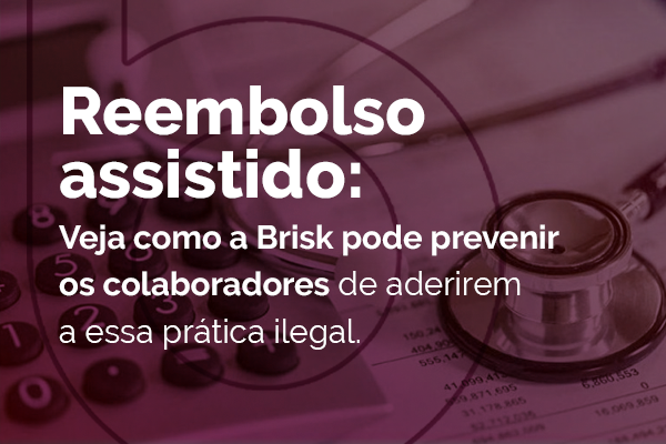 O reembolso assistido pode ser um risco para sua empresa! Veja por quê.