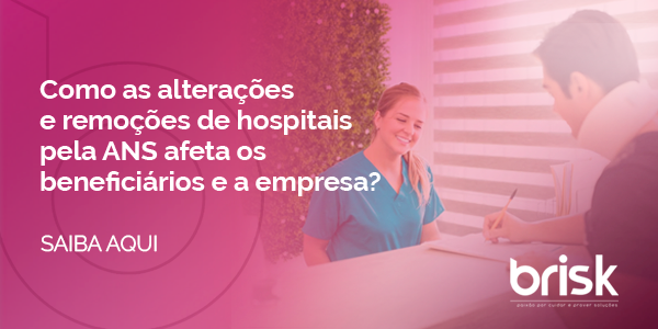 Como as alterações e remoções de hospitais pela ANS afeta os beneficiários e a empresa