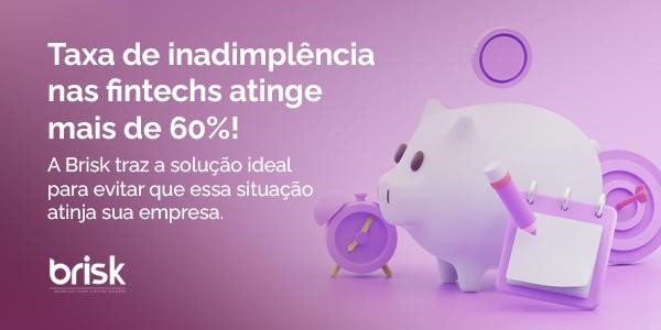 Inadimplência para as Fintechs Brasileiras Inadimplência para as Fintechs Brasileiras